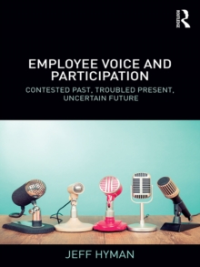 Employee Voice and Participation : Contested Past, Troubled Present, Uncertain Future