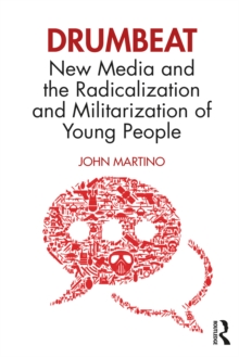 Drumbeat : New Media and the Radicalization and Militarization of Young People