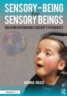 Sensory-Being for Sensory Beings : Creating Entrancing Sensory Experiences