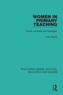 Women in Primary Teaching : Career Contexts and Strategies