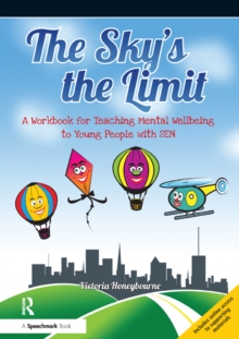 The Sky's the Limit : A Workbook for Teaching Mental Wellbeing to Young People with SEN