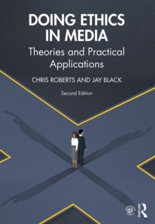 Doing Ethics in Media : Theories and Practical Applications