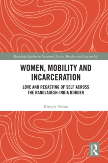 Women, Mobility and Incarceration : Love and Recasting of Self across the Bangladesh-India Border