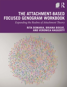 The Attachment-Based Focused Genogram Workbook : Expanding the Realms of Attachment Theory