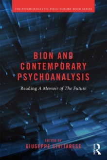 Bion and Contemporary Psychoanalysis : Reading A Memoir of the Future