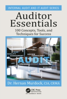 Auditor Essentials : 100 Concepts, Tips, Tools, and Techniques for Success