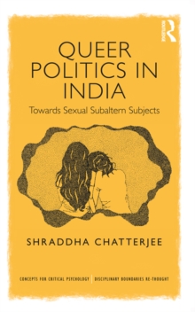 Queer Politics in India: Towards Sexual Subaltern Subjects