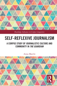 Self-Reflexive Journalism : A Corpus Study of Journalistic Culture and Community in the Guardian