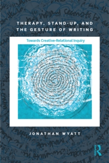 Therapy, Stand-Up, and the Gesture of Writing : Towards Creative-Relational Inquiry