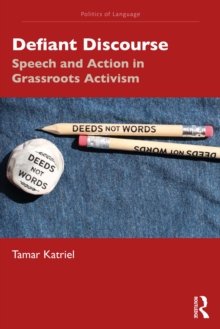 Defiant Discourse : Speech and Action in Grassroots Activism