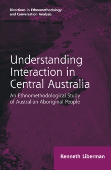 Routledge Revivals: Understanding Interaction in Central Australia (1985) : An Ethnomethodological Study of Australian Aboriginal People