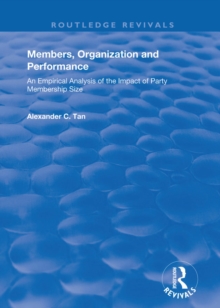 Members, Organizations and Performance: An Empirical Analysis of the Impact of Party Membership Size : An Empirical Analysis of the Impact of Party Membership Size