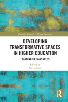 Developing Transformative Spaces in Higher Education : Learning to Transgress