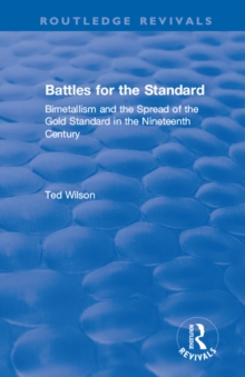 Battles for the Standard : Bimetallism and the Spread of the Gold Standard in the Nineteenth Century