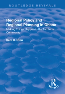 Regional Policy and Regional Planning in Ghana : Making Things Happen in the Territorial Community