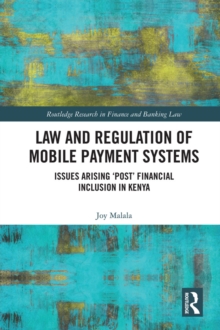 Law and Regulation of Mobile Payment Systems : Issues arising ?post? financial inclusion in Kenya