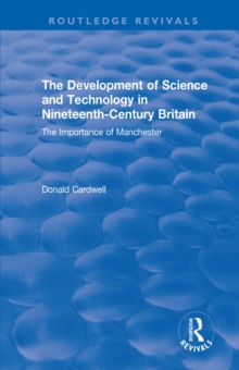 The Development of Science and Technology in Nineteenth-Century Britain : The Importance of Manchester