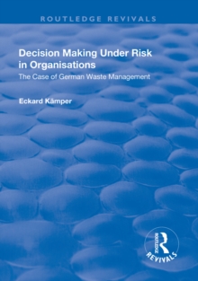 Decision Making Under Risk in Organisations : The Case of German Waste Management