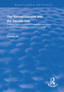 The Sacred Citizens and the Secular City : Political Participation of Protestant Ministers in Hong Kong