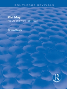 Phil May : His Life and Work 1864-1903