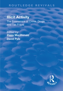 Illicit Activity: The Economics of Crime, Drugs and Tax Fraud : The Economics of Crime, Drugs and Tax Fraud