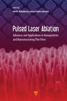 Pulsed Laser Ablation : Advances and Applications in Nanoparticles and Nanostructuring Thin Films