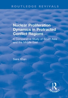 Nuclear Proliferation Dynamics in Protracted Conflict Regions : A Comparative Study of South Asia and the Middle East