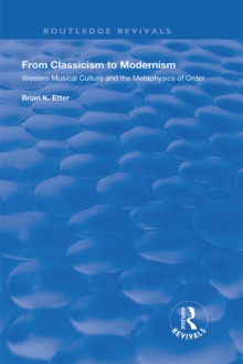 From Classicism to Modernism : Western Musical Culture and the Metaphysics of Order