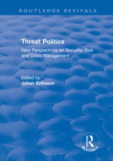 Threat Politics : New Perspectives on Security, Risk and Crisis Management