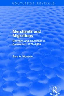 Merchants and Migrations : Germans and Americans in Connection, 1776-1835