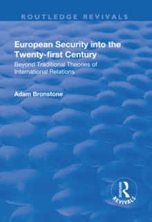 European Security into the Twenty-First Century : Beyond Traditional Theories of International Relations