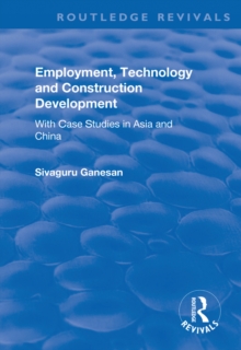 Employment, Technology and Construction Development : With Case Studies in Asia and China