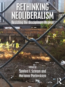 Rethinking Neoliberalism : Resisting the Disciplinary Regime