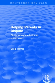 Helping Parents in Dispute : Child-Centred Mediation at County Court