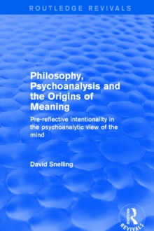 Revival: Philosophy, Psychoanalysis and the Origins of Meaning (2001) : Pre-Reflective Intentionality in the Psychoanalytic View of the Mind