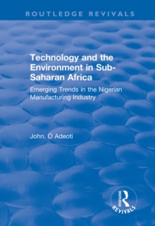 Technology and the Environment in Sub-Saharan Africa : Emerging Trends in the Nigerian Manufacturing Industry