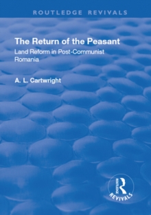 The Return of the Peasant : Land Reform in Post-Communist Romania