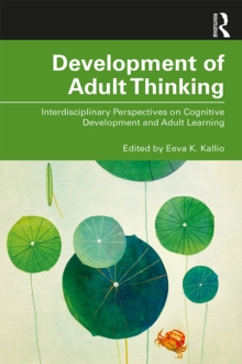 Development of Adult Thinking : Interdisciplinary Perspectives on Cognitive Development and Adult Learning