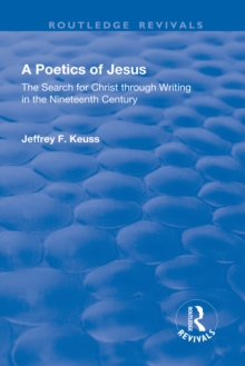 A Poetics of Jesus : The Search for Christ Through Writing in the Nineteenth Century