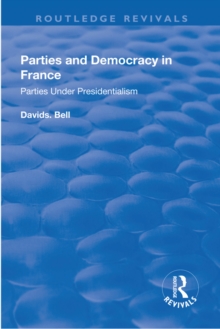 Parties and Democracy in France : Parties Under Presidentialism