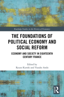 The Foundations of Political Economy and Social Reform : Economy and Society in Eighteenth Century France