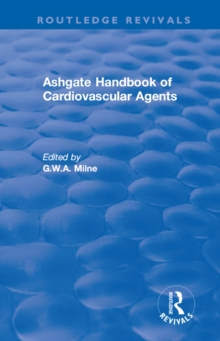 Ashgate Handbook of Cardiovascular Agents: An International Guide to 1900 Drugs in Current Use : An International Guide to 1900 Drugs in Current Use