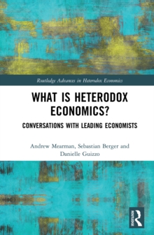 What is Heterodox Economics? : Conversations with Leading Economists