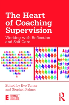 The Heart of Coaching Supervision : Working with Reflection and Self-Care