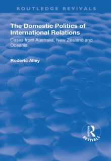 The Domestic Politics of International Relations : Cases from Australia, New Zealand and Oceania