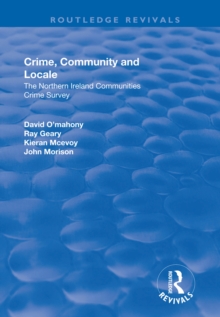 Crime, Community and Locale: The Northern Ireland Communities Crime Survey : The Northern Ireland Communities Crime Survey