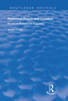 Platonism Pagan and Christian : Studies in Plotinus and Augustine