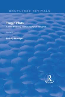 Tragic Plots : A New Reading from Aeschylus to Lorca