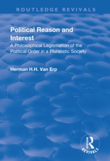 Political Reason and Interest : A Philosophical Legitimation of the Political Order in a Pluralistic Society