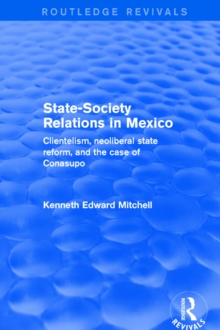 Revival: State-Society Relations in Mexico (2001) : Clientelism, Neoliberal State Reform, and the Case of Conasupo